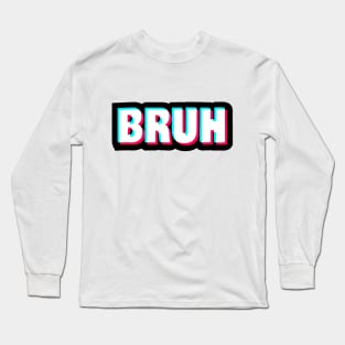 bruh Long Sleeve T-Shirt